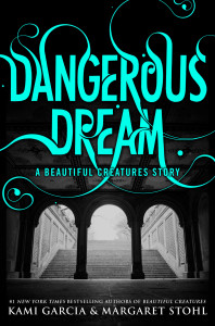Early Review ~Dangerous Dream: A Beautiful Creatures Story